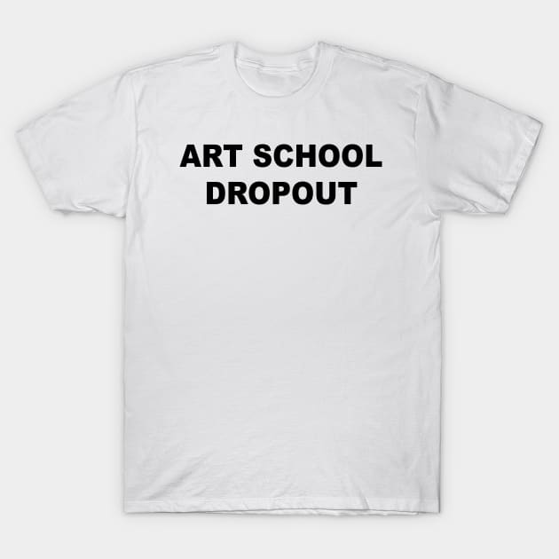 Art School Dropout T-Shirt by Teeheehaven